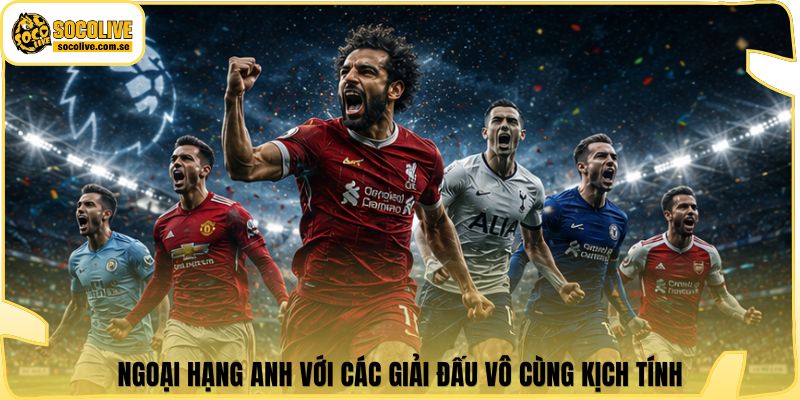 Socolive | Link Xem TTBD 24/7 - Cập Nhật Siêu Tốc 387 Ngoại Hạng Anh với các giải đấu vô cùng kịch tính