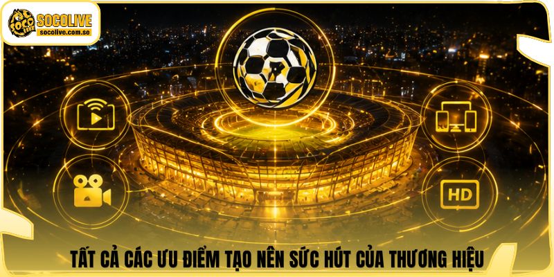 Socolive | Link Xem TTBD 24/7 - Cập Nhật Siêu Tốc 380 Tất cả các ưu điểm tạo nên sức hút của thương hiệu